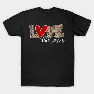 Love Like Jesus Leopard Red Heart Christian Valentines Day T-Shirt